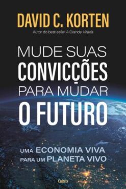 Mude Suas Conviccoes Para Mudar O Futuro