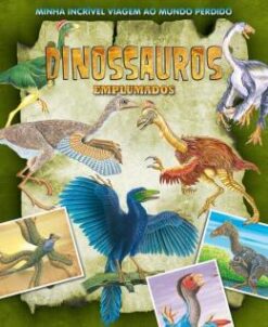 Minha Incrivel Viagem Ao Mundo Perdido - Dinossauros Emplumados