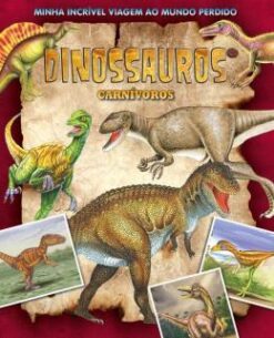 Minha Incrivel Viagem Ao Mundo Perdido - Dinossauros Carnivoros