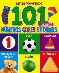 Meus Primeiros 101 Objetos - Numeros, Cores E Formas