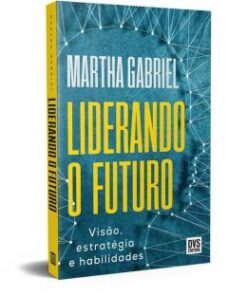 Liderando O Futuro - Visao, Estrategia E Habilidades