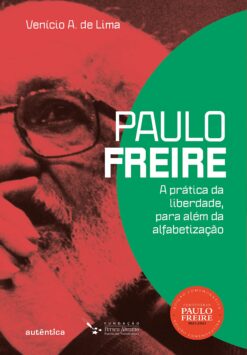 Paulo Freire: A Pratica Da Liberdade, Para Alem Da Alfabetizacao