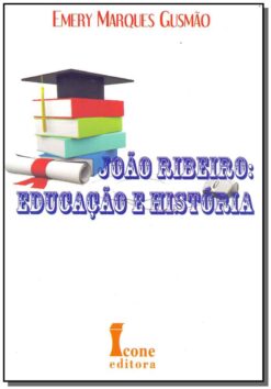 Joao Ribeiro: Educacao E Historia