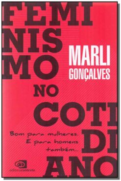 Feminismo No Cotidiano - Bom Para Mulheres E Para Homens Tambem...