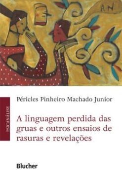 Linguagem Perdida Das Gruas E Outros Ensaios De Rasuras E Revelacoes, A
