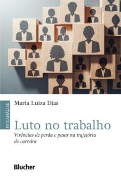 Luto No Trabalho - Vivencias De Perda E Pesar Na Trajetoria De Carreira