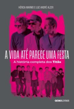 A Vida Ate Parece Uma Festa - A Historia Completa dos Titas