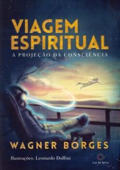 Viagem Espiritual - A Projecao da Consciencia