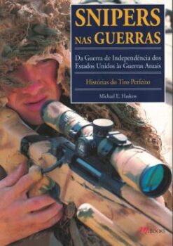 Snipers Nas Guerras: Da Guerra De Independencia Dos Estados Unidos As Guerras Atuais