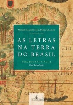 As Letras Na Terra Do Brasil (Seculos Xvi A Xviii) - Uma Introducao