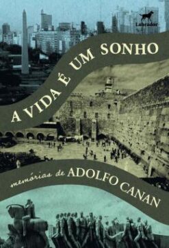 A Vida E Um Sonho - Memorias De Adolfo Canan