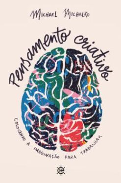 Pensamento Criativo - Colocando A Imaginacao Para Trabalhar