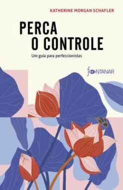 Perca O Controle - Um Guia Para Perfeccionistas
