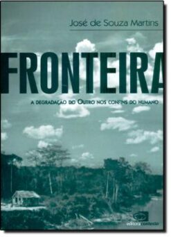 Fronteira - A Degradacao Do Outro Nos Confins Do Humano