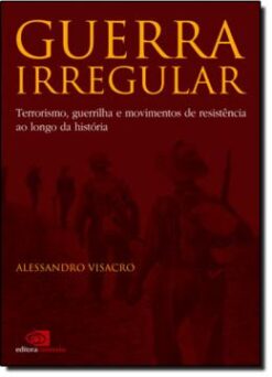 Guerra Irregular - Terrorismo, Guerrilha E Movimentos De Resistencia Ao Longo Da Historia