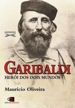 Garibaldi - Heroi Dos Dois Mundos