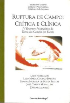 Ruptura De Campo: Critica E Clinica - Iv Encontro Psicanalitico Da Teoria Dos Campos Por Escrito