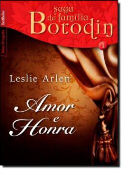 Amor E Honra (Vol. 1 - Saga Da Familia Borodin - Edicao De Bolso)