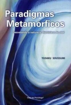 Paradigmas Metamorficos - Desvelando A Natureza Dionisica Do Real