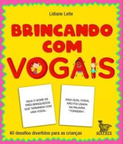 Brincando Com As Vogais - 40 Desafios Divertidos Para As Criancas
