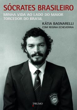 Socrates Brasileiro - Minha Vida Ao Lado Do Maior Torcedor Do Brasil