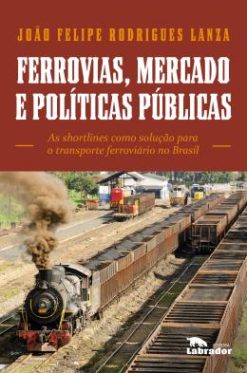 Ferrovias, Mercado E Politicas Publicas