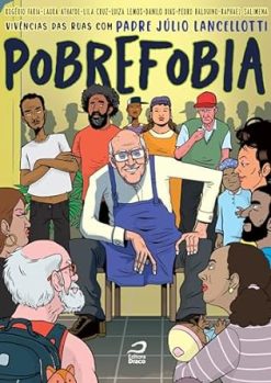Pobrefobia: Vivencias Das Ruas Com Padre Julio Lan