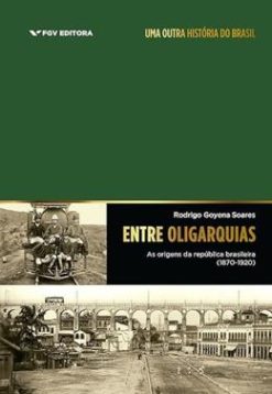 O Livro Entre Oligarquia – As Origens Da Republica Brasileira (1870-1920)