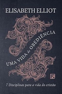 Uma Vida De Obediencia: Disciplinas Para A Vida Do Cristao