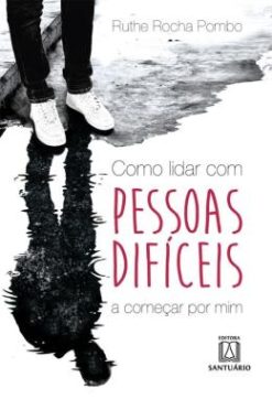 Como Lidar Com Pessoas Dificeis A Comecar Por Mim