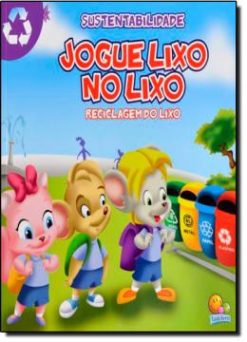 Sustentabilidade: Jogue Lixo No Lixo