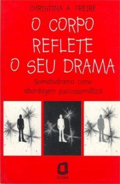 O Corpo Reflete O Seu Drama: Somatodrama Como Abordagem Psicossomatica