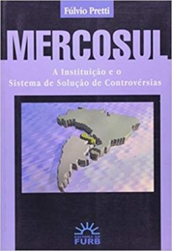 Mercosul A Instituicao E O Sistema De Solucao De Controversias