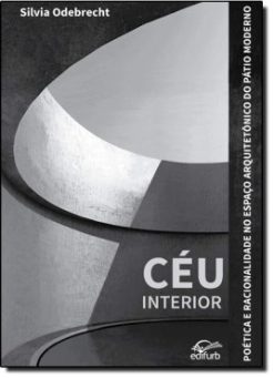 Ceu Interior: Poetica E Racionalidade No Espaco Arquitetonico Do Patio Moderno