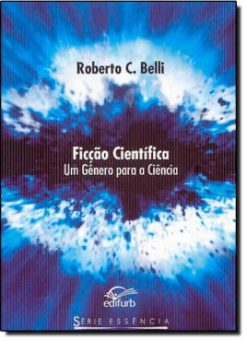 Ficcao Cientifica: Um Genero Para A Ciencia - Serie Essencia