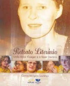 Retrato Literario Urda Alice Klueger E O Faz.Literario