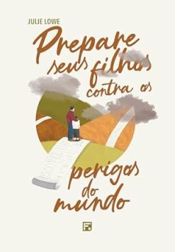Prepare Seus Filhos Contra Os Perigos Do Mundo