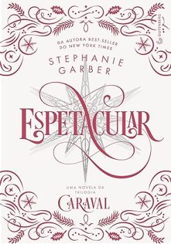 Espetacular: Uma Novela Da Trilogia Caraval - (Edicao Especial De Colecionador)