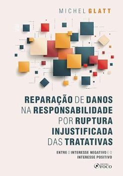 Reparacao De Danos Na Responsabilidade Por Ruptura Injustificada Das Tratativas - 01Ed/24