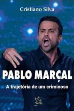 Pablo Marcal - A Trajetoria De Um Criminoso