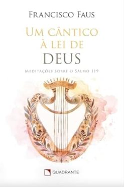 Um Cantico A Lei De Deus - Meditacoes Sobre O Salmo 119