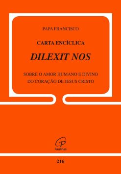 Carta Enciclica Dilexit Nos - Doc 216 - Sobre O Amor Humano E Divino Do Coracao De Jesus Cristo