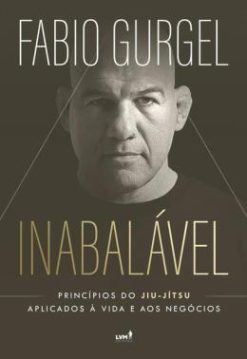 Inabalavel  - Principios Do Jiu-Jitsu Aplicados A Vida E Aos Negocios