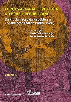 Forcas Armadas E Politica No Brasil Republicano - Vol.01