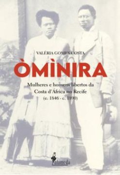 ��m��nira - Mulheres E Homens Libertos Da Costa D���Africa No Recife (C. 1846 ��� C. 1890)