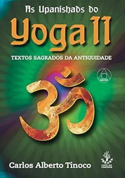 As Upanishads Do Yoga Ii - Textos Sagrados Da Antiguidade