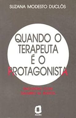 Quando O Terapeuta E O Protagonista - Encontro Com Dalmiro M. Bustos