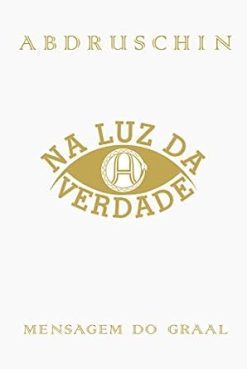Na Luz Da Verdade - Mensagem Do Graal - Volume 1
