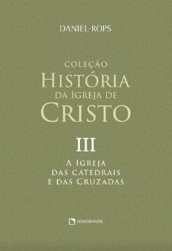 Colecao Historia Da Igreja De Cristo - Vol. Iii - A Igreja Das Catedrais E Das Cruzadas