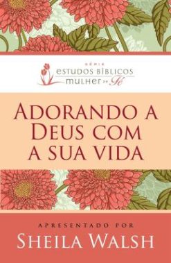 Adorando A Deus Com Sua Vida